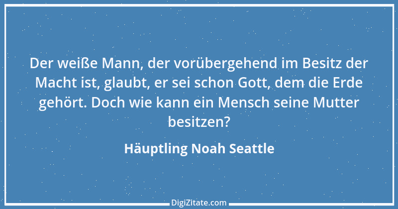 Zitat von Häuptling Noah Seattle 13