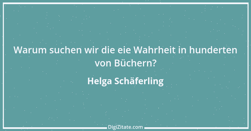 Zitat von Helga Schäferling 350