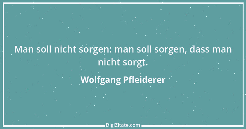 Zitat von Wolfgang Pfleiderer 10