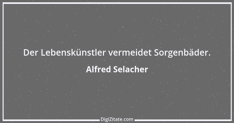 Zitat von Alfred Selacher 137