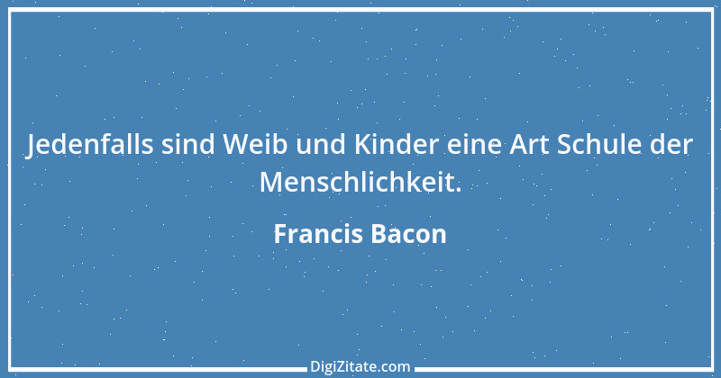 Zitat von Francis Bacon 67