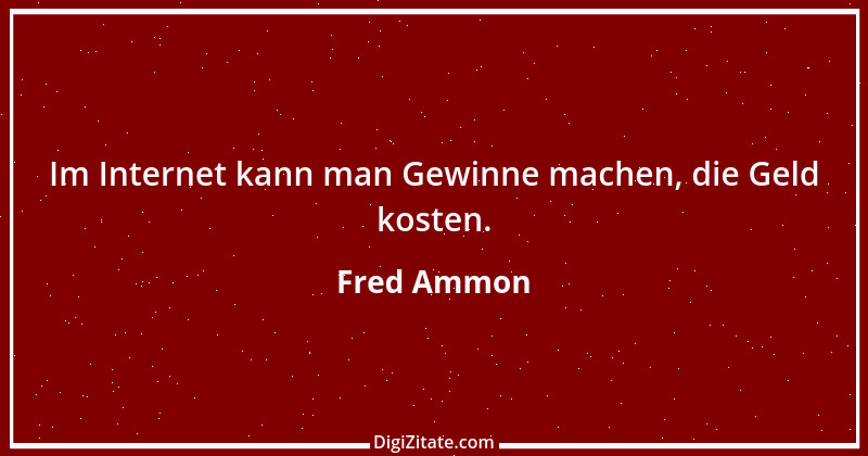 Zitat von Fred Ammon 237