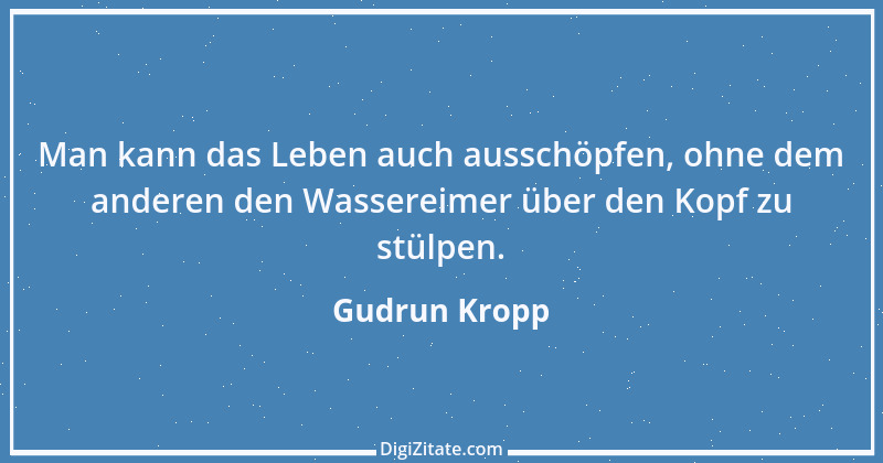 Zitat von Gudrun Kropp 3