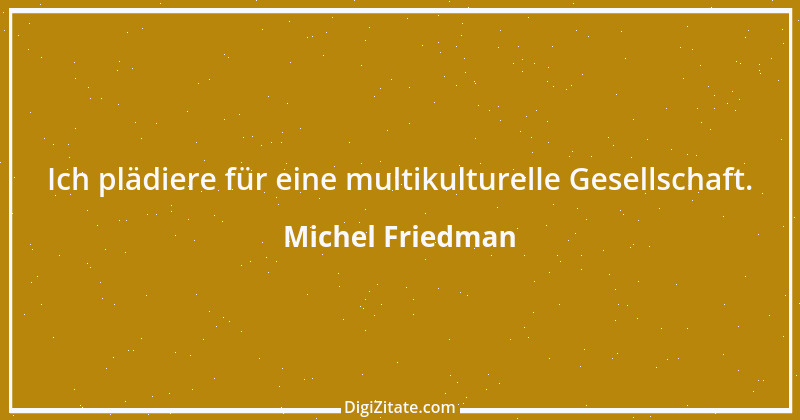 Zitat von Michel Friedman 2