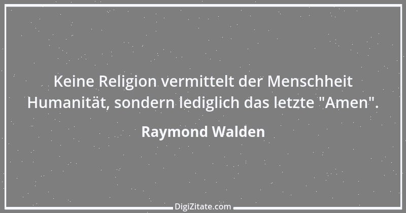 Zitat von Raymond Walden 286