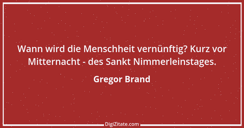 Zitat von Gregor Brand 486