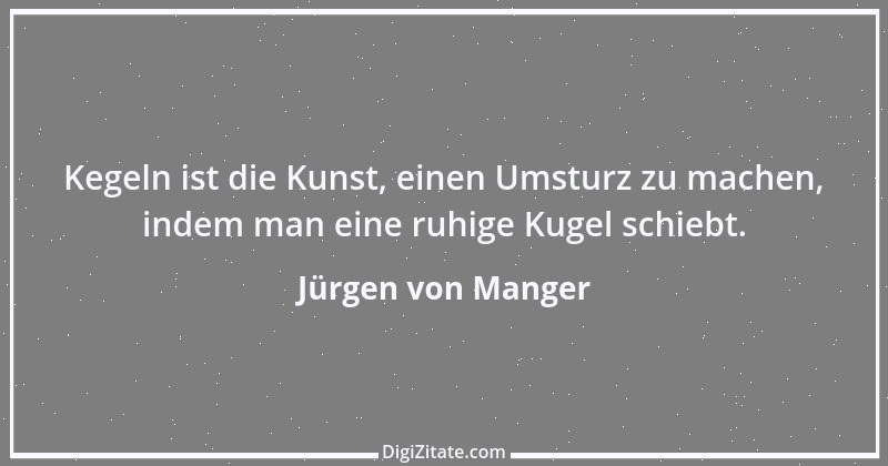 Zitat von Jürgen von Manger 1