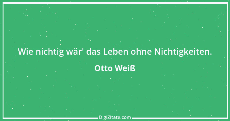 Zitat von Otto Weiß 465