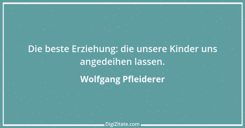 Zitat von Wolfgang Pfleiderer 11