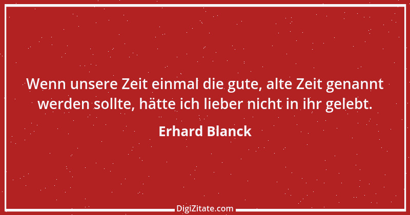 Zitat von Erhard Blanck 152