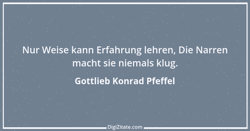 Zitat von Gottlieb Konrad Pfeffel 25