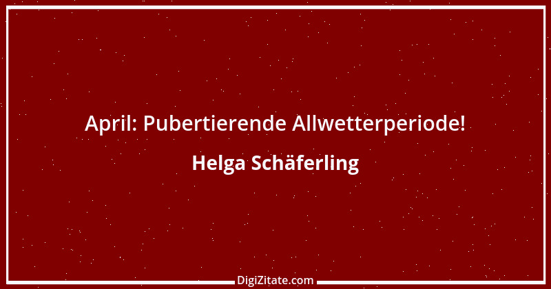 Zitat von Helga Schäferling 352