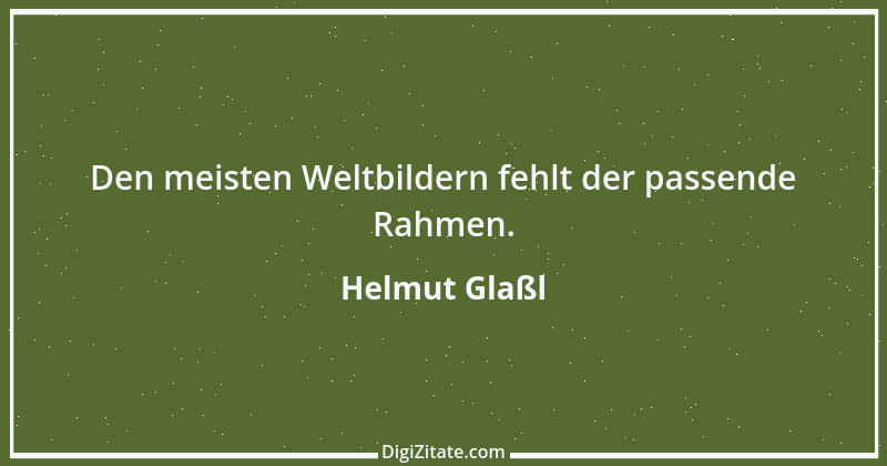 Zitat von Helmut Glaßl 549