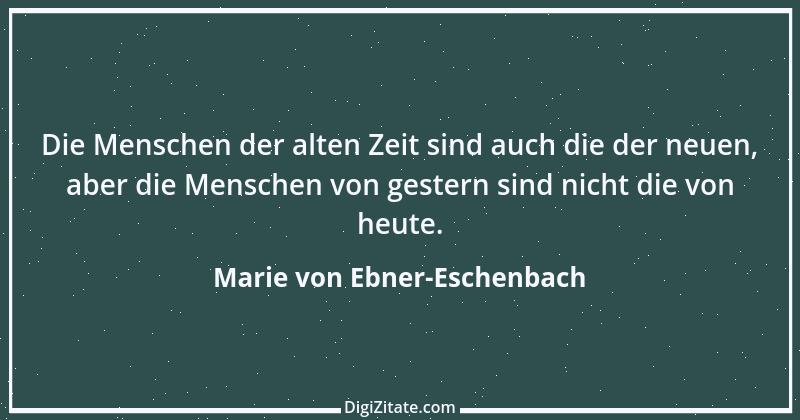 Zitat von Marie von Ebner-Eschenbach 565