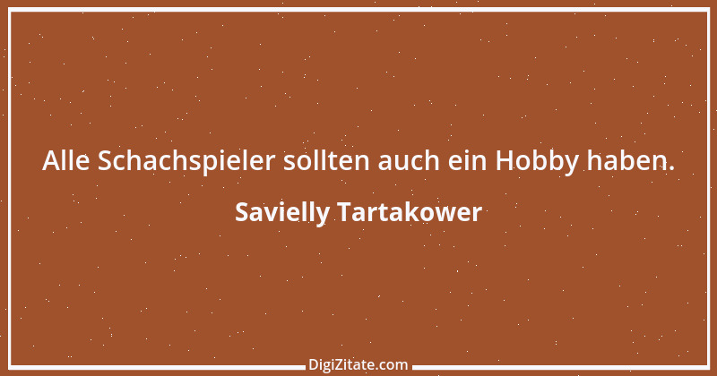 Zitat von Savielly Tartakower 23