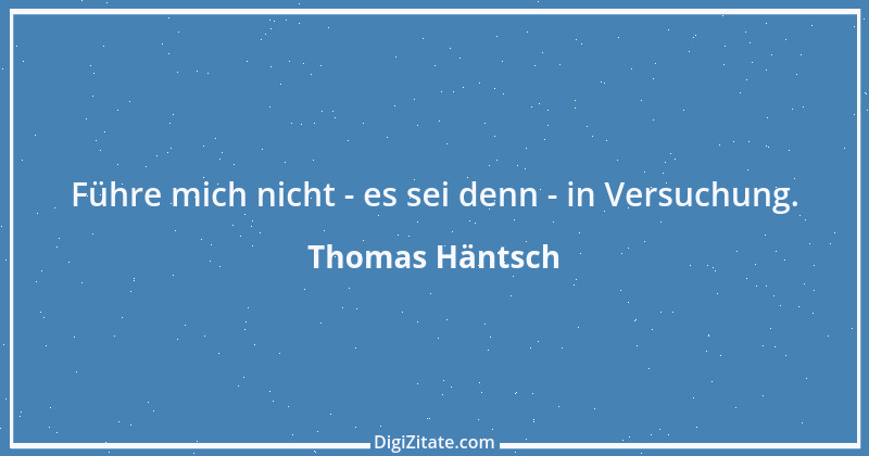 Zitat von Thomas Häntsch 172