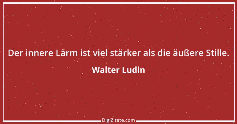 Zitat von Walter Ludin 99