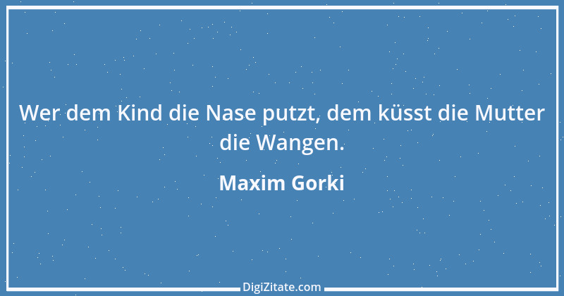 Zitat von Maxim Gorki 142