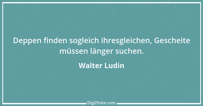 Zitat von Walter Ludin 1100