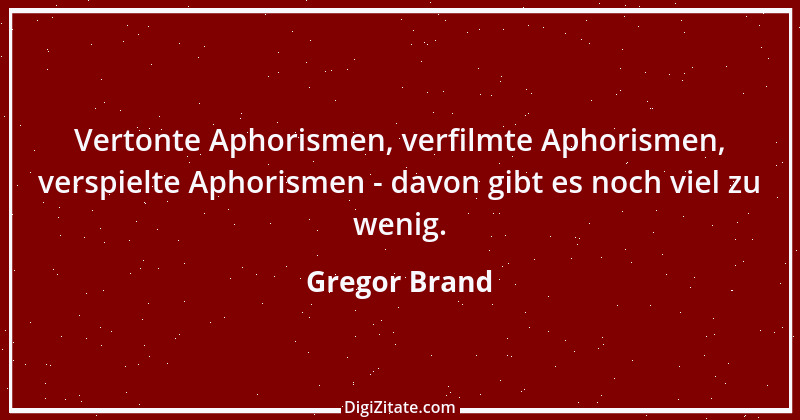 Zitat von Gregor Brand 489