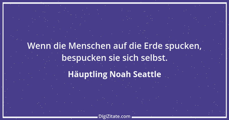 Zitat von Häuptling Noah Seattle 17