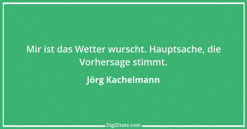 Zitat von Jörg Kachelmann 4