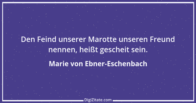 Zitat von Marie von Ebner-Eschenbach 567