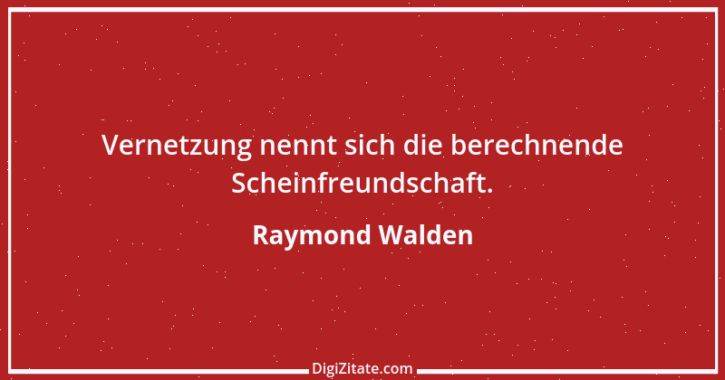 Zitat von Raymond Walden 72