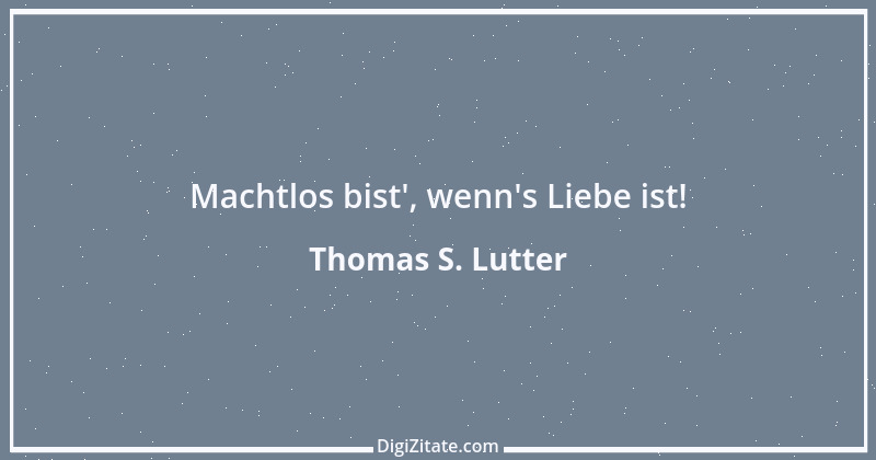 Zitat von Thomas S. Lutter 305