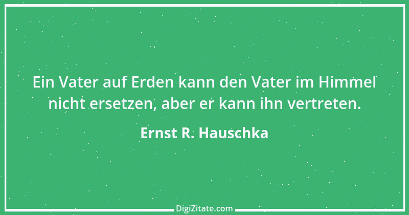 Zitat von Ernst R. Hauschka 256