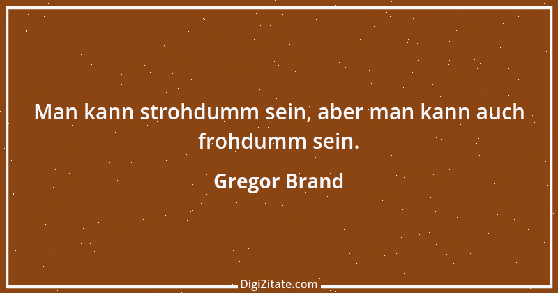 Zitat von Gregor Brand 490