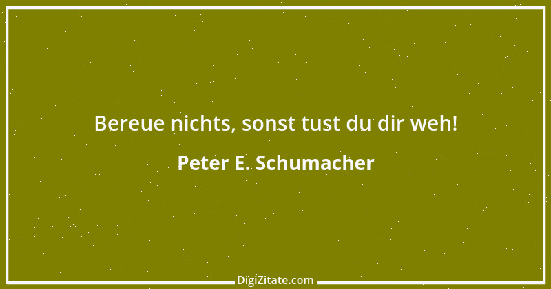 Zitat von Peter E. Schumacher 405