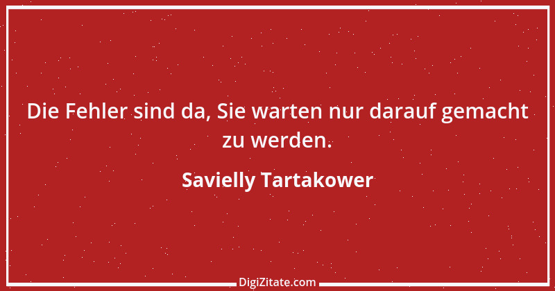 Zitat von Savielly Tartakower 26