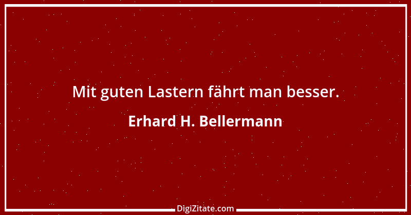 Zitat von Erhard H. Bellermann 115