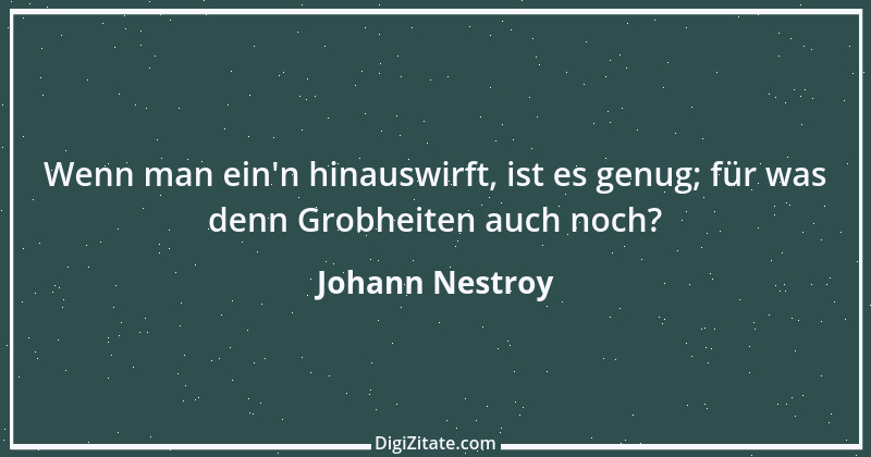 Zitat von Johann Nestroy 249