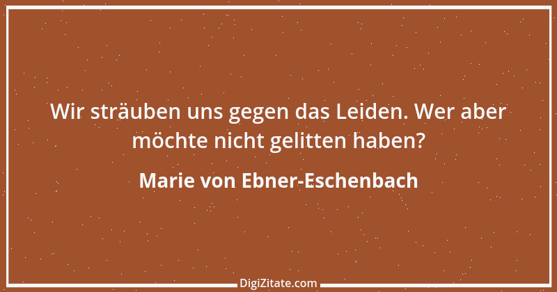 Zitat von Marie von Ebner-Eschenbach 569