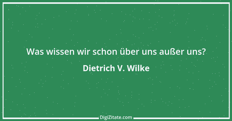 Zitat von Dietrich V. Wilke 1