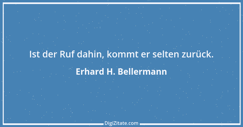 Zitat von Erhard H. Bellermann 117