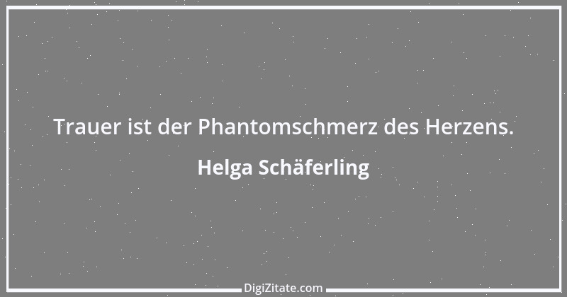 Zitat von Helga Schäferling 358