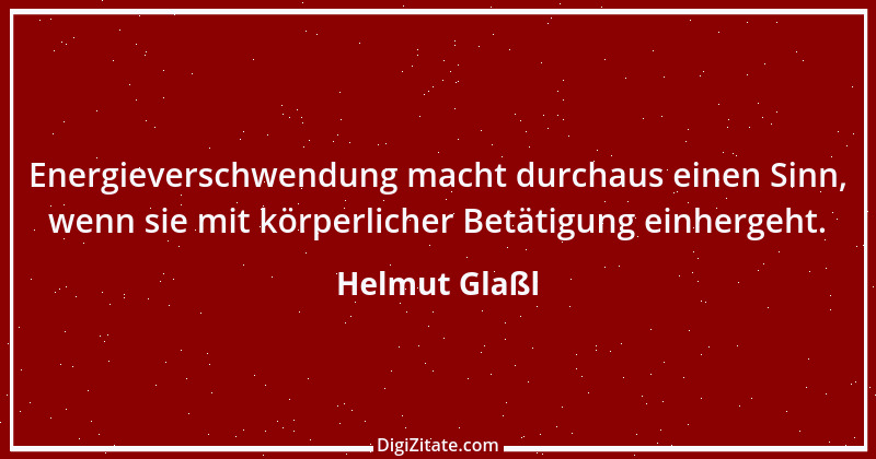 Zitat von Helmut Glaßl 555