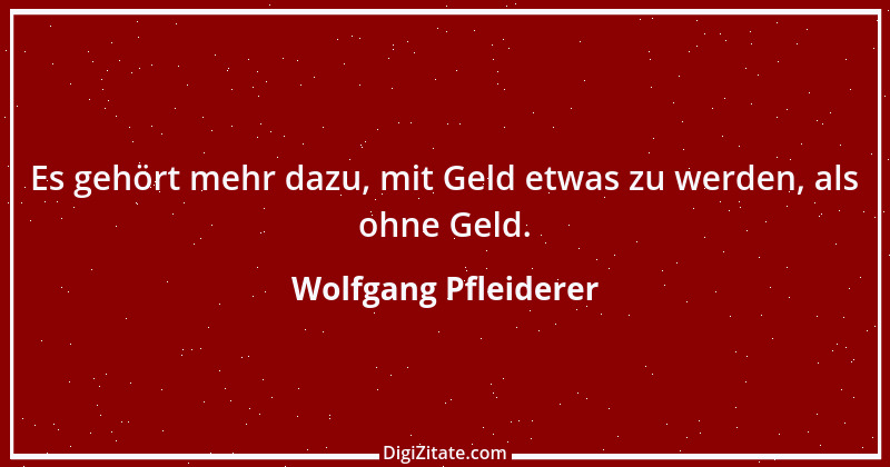 Zitat von Wolfgang Pfleiderer 18