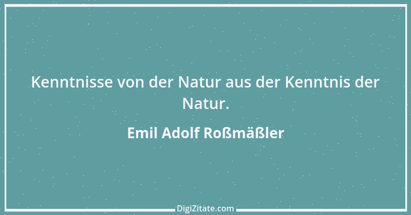 Zitat von Emil Adolf Roßmäßler 2