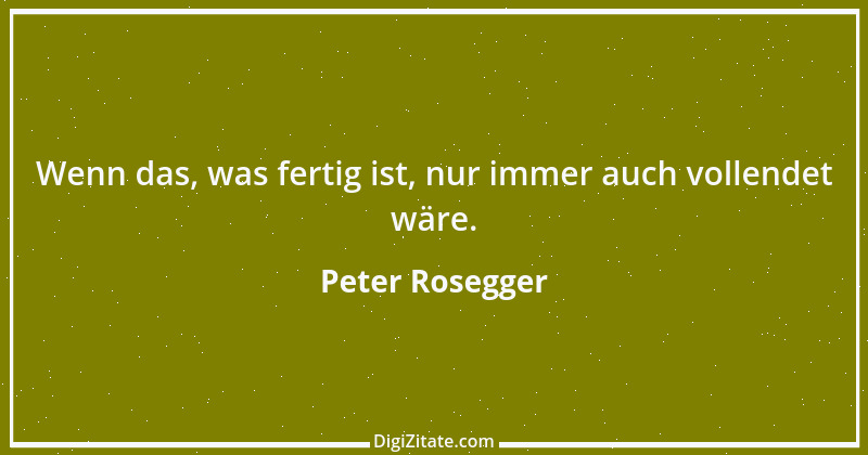 Zitat von Peter Rosegger 157