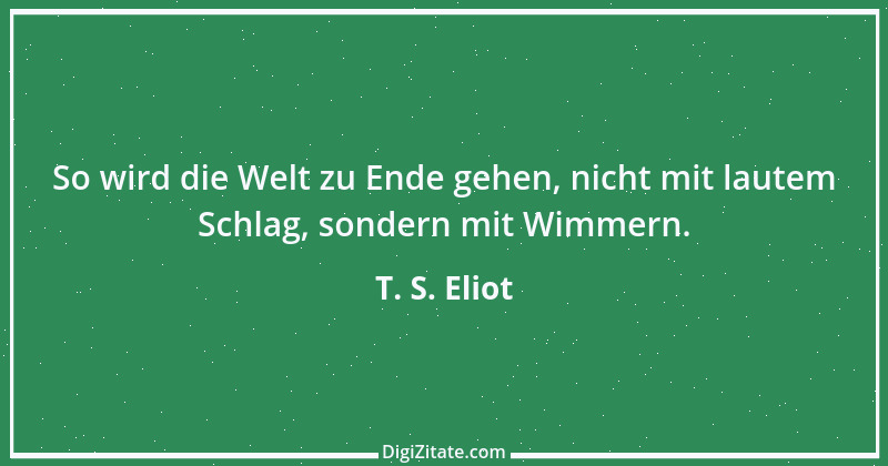 Zitat von T. S. Eliot 4