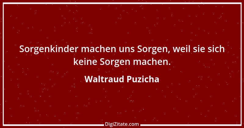 Zitat von Waltraud Puzicha 254