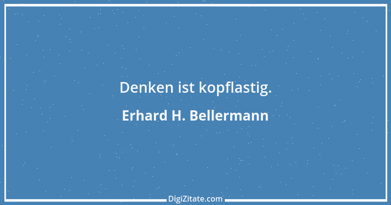 Zitat von Erhard H. Bellermann 119