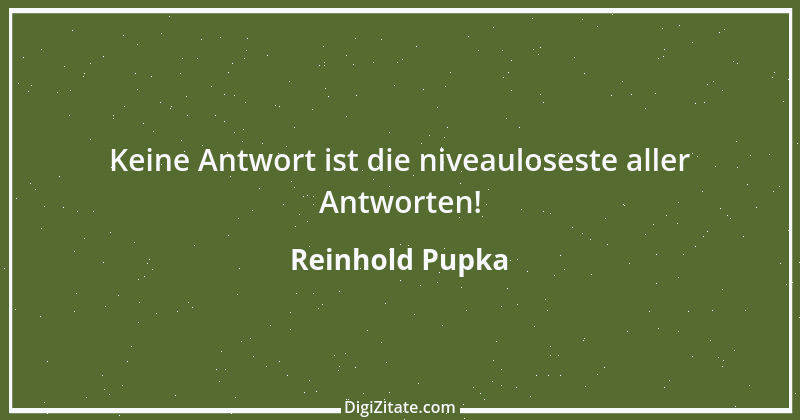 Zitat von Reinhold Pupka 2