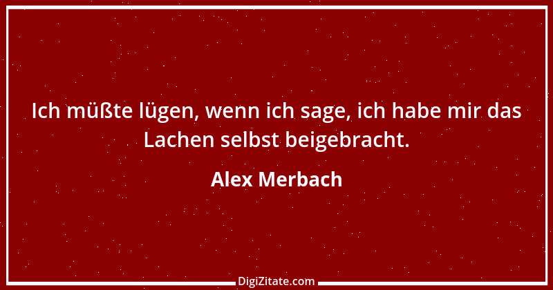 Zitat von Alex Merbach 5