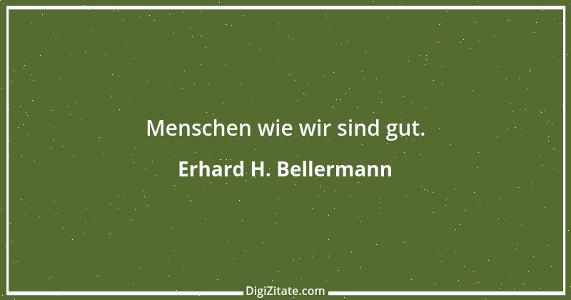 Zitat von Erhard H. Bellermann 328