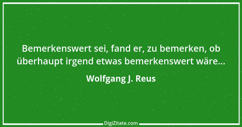 Zitat von Wolfgang J. Reus 654